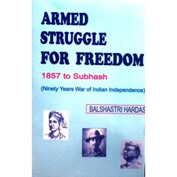 Armed Struggle For Freedom : 1857 to Subhash